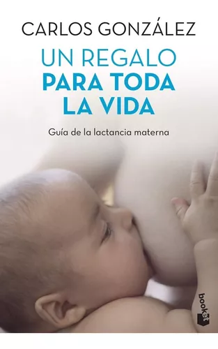 Un Regalo Para Toda La Vida: Guía De La Lactancia Materna