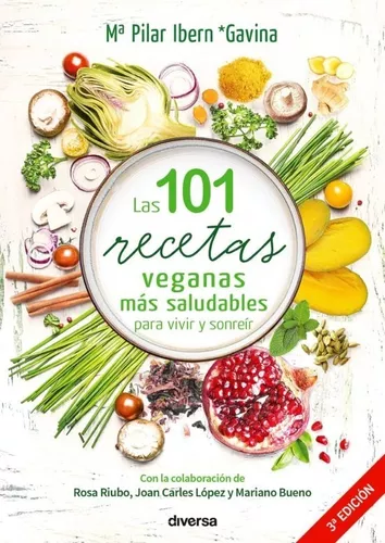 Las 101 Recetas Veganas Más saludables Para Vivir Y Sonreír