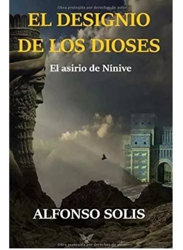 El Designio De Los Dioses El Asirio De Nínive | Alfonso S.