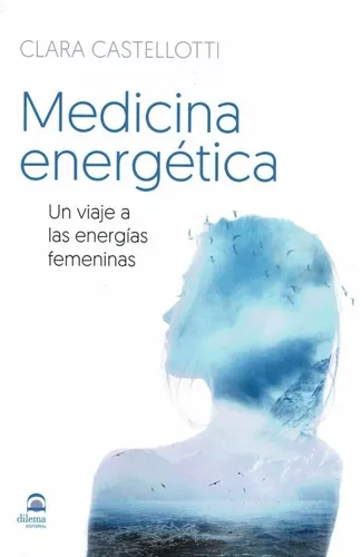 Medicina Energética: Un Viaje A Las Energías Femeninas