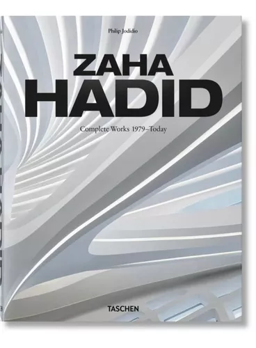 Zaha Hadid. Complete Works 1979 - Today | Philip Jodidio