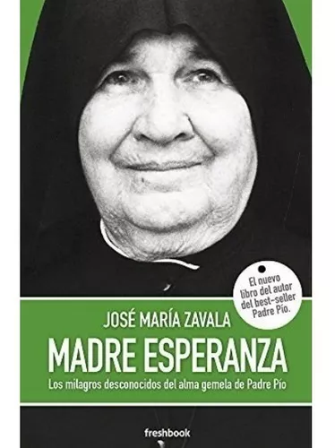 Madre Esperanza: Los Milagros Desconocidos Del Alma Gemela