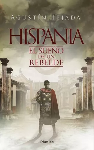 Hispania. El Sueño De Un Rebelde | Agustín Tejada