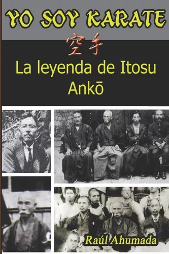 Yo Soy Karate: La Leyenda De Itosu Anko | Raúl Ahumada