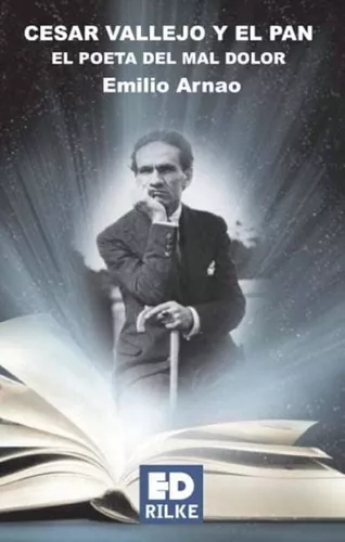 César Vallejo Y El Pan. El Poeta Del Mal Dolor | Emilio A.