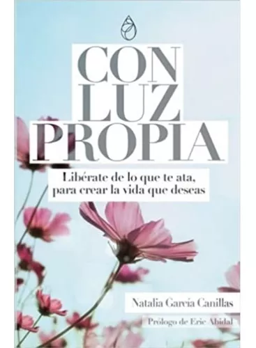 Con Luz Propia: Libérate De Lo Que Te Ata | Natalia Garcia