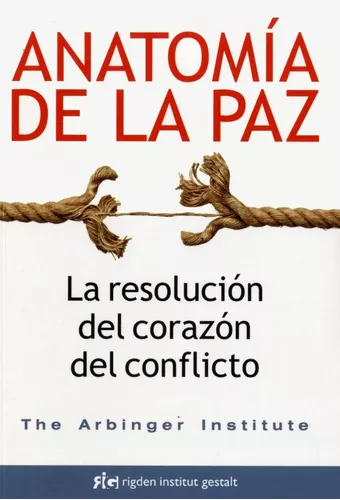 Anatomía De La Paz. La Resolución Del Corazón Del Conflicto