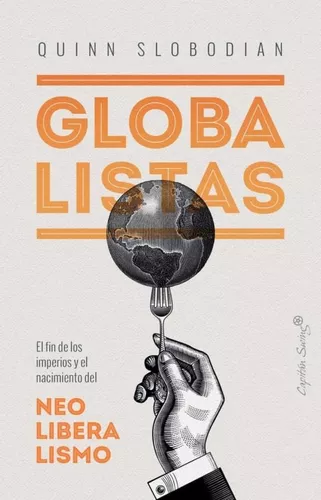Globalistas : El Fin De Los Imperios | Quinn Slobodian