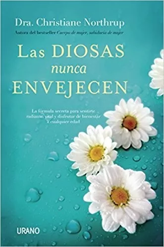 Las Diosas Nunca Envejecen - Christiane Northrup