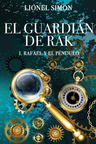 El Guardián De Rak: I. Rafael Y El Péndulo | Lionel Simon