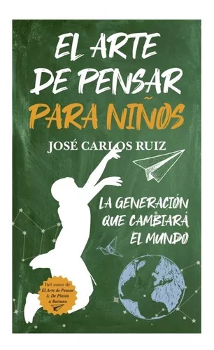 El Arte De Pensar Para Niños | José Carlos Ruiz Sánchez