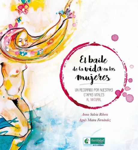 El Baile De La Vida En Las Mujeres | Anna Salvia Ribera