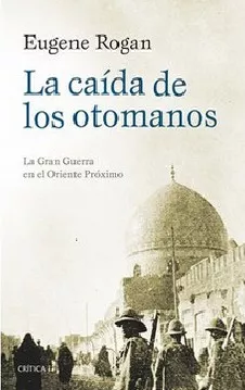 La Caída De Los Otomanos - Eugene Rogan