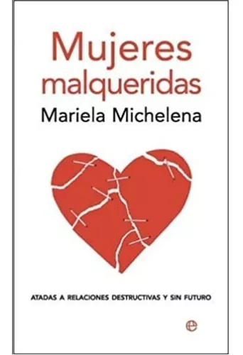 Mujeres Malqueridas: Atadas A Relaciones Destructivas Y Sin