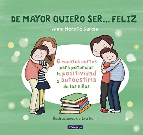 De Mayor Quiero Ser... Feliz: 6 Cuentos Para Potenciar