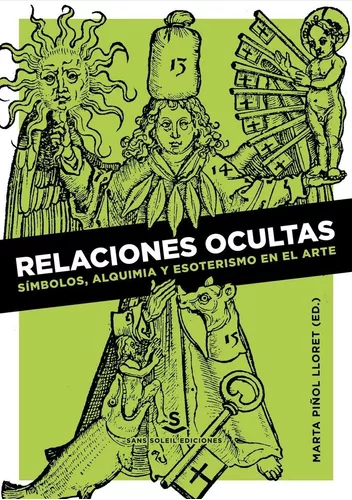 Relaciones Ocultas: Símbolos, Alquimia Y Esoterismo En El Ar
