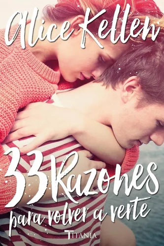 33 Razones Para Volver A Verte - Alice Kellen