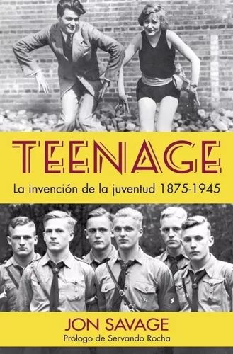 Teenage. La Invención De La Juventud, 1875-1945 | Jon Savage