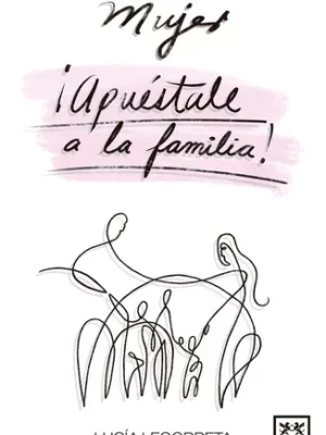 Mujer, ¡apuéstale a la familia!