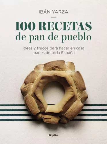 100 Recetas De Pan De Pueblo | Ibán Yarza