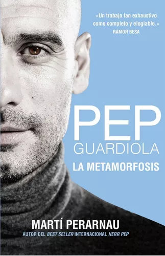 Pep Guardiola. La Metamorfosis | Martí Perarnau
