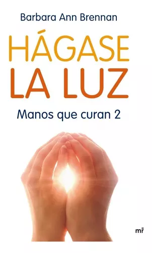 Hágase La Luz: Manos Que Curan 2 | Barbara Ann Brennan