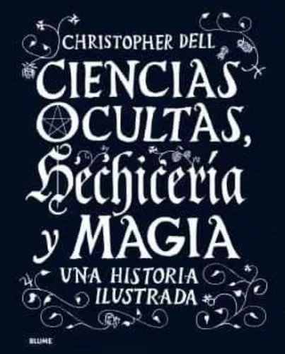 Ciencias Ocultas, Hechicería Y Magia: Una Historia Ilustrada