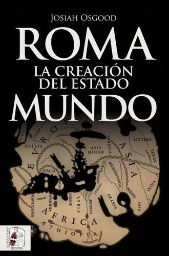 Roma. La Creación Del Estado Mundo | Josiah Osgood