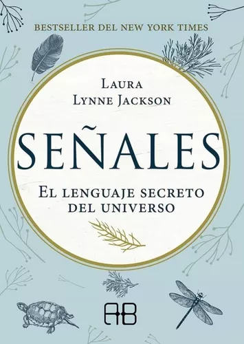 Señales, El Lenguaje Secreto Del Universo | Laura Lynne J.