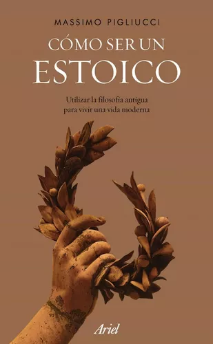 Cómo Ser Un Estoico | Massimo Pigliucci