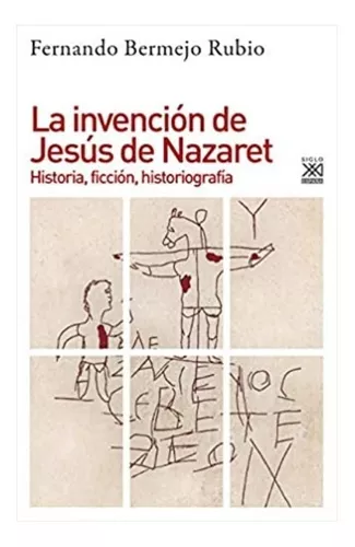 La Invención De Jesús De Nazareth | Fernando Bermejo Rubio