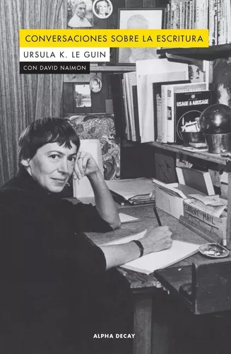 Conversaciones Sobre La Escritura | Ursula K. Le Guin