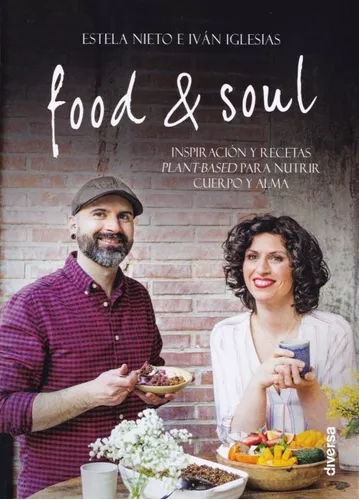Food & Soul. Inspiración Y Recetas Plant-based