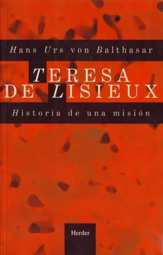 Teresa De Lisieux: Historia De Una Misión