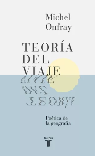 Teoría Del Viaje: Poética De La Geografía | Michel Onfray