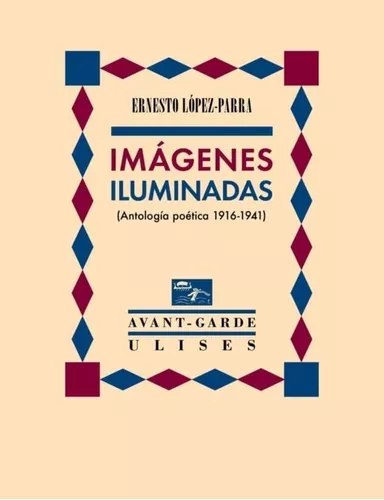 Imágenes Iluminadas: (antología Poética 1916-1941)