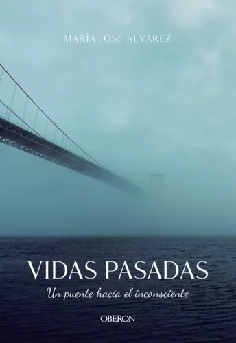 Vidas Pasadas. Un Puente Hacia El Inconsciente | María José