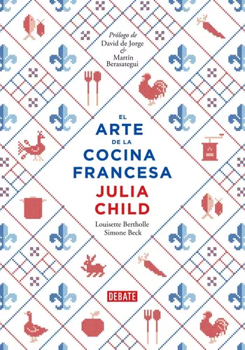 El Arte De La Cocina Francesa | Julia Child; Louisette Berth
