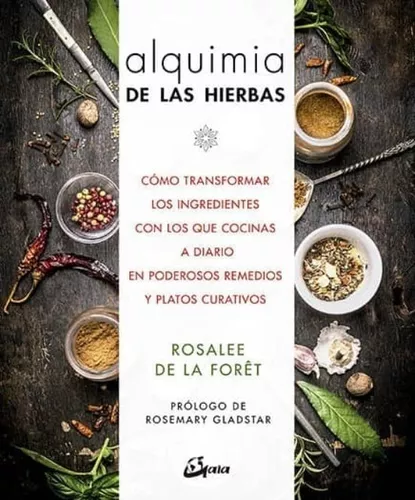Alquimia De Las Hierbas. Cómo Transformar Los Ingredientes