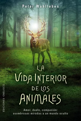 La Vida Interior De Los Animales | Peter Wohlleben