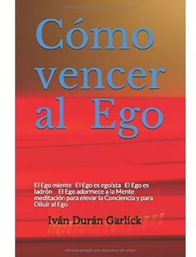 Cómo Vencer Al Ego | Iván Durán Garlick