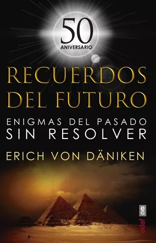 Recuerdos Del Futuro: Enigmas Del Pasado Sin Resolver