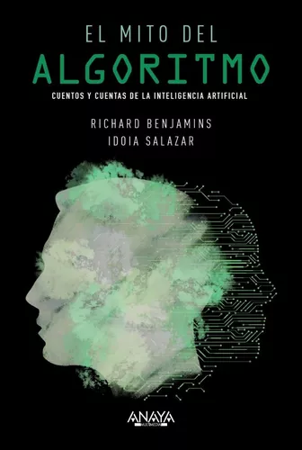 El Mito Del Algoritmo. Richard Benjamins, Idoia Salazar G.
