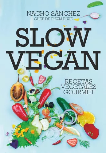 Slow Vegan. Recetas Vegetales Gourmet | Ignacio Sánchez