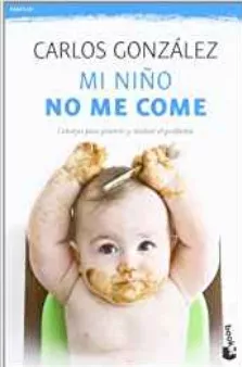 Mi Niño No Me Come: Consejos. Carlos González