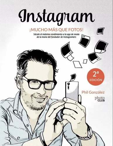 Instagram, ¡ Mucho Más Que Fotos! | Phil González