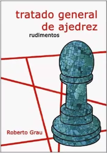 Tratado General De Ajedrez I : Rudimentos | Roberto Grau