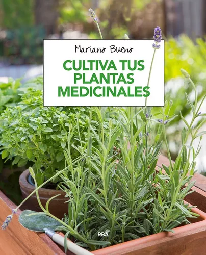 Cultiva Tus Plantas Medicinales | Mariano Bueno