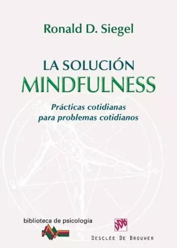 La Solución Mindfulness: Prácticas Cotidianas Para Problemas
