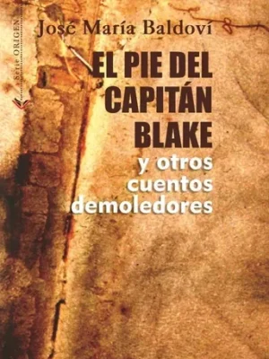 El pie del capitán Blake y otros cuentos demoledores